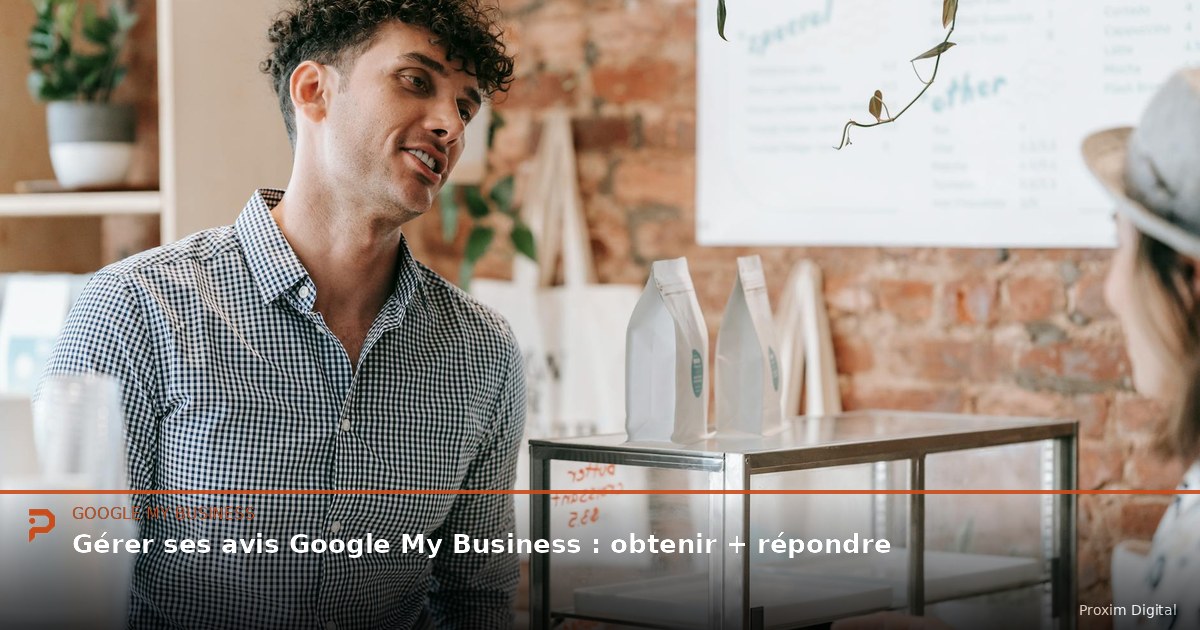 Gérer ses avis Google My Business : obtenir + répondre