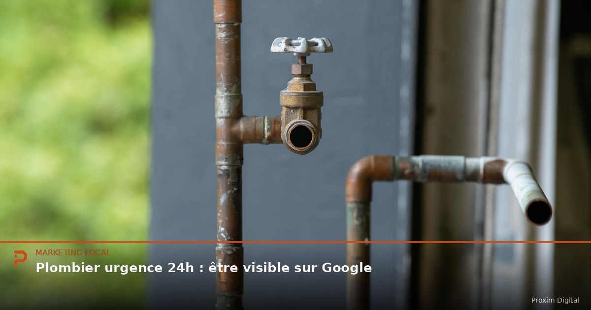 Plombier urgence 24h : être visible sur Google