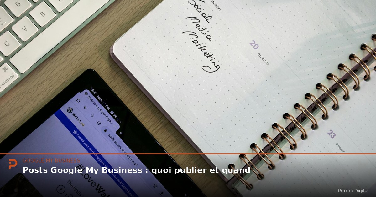 Posts Google My Business : quoi publier et quand