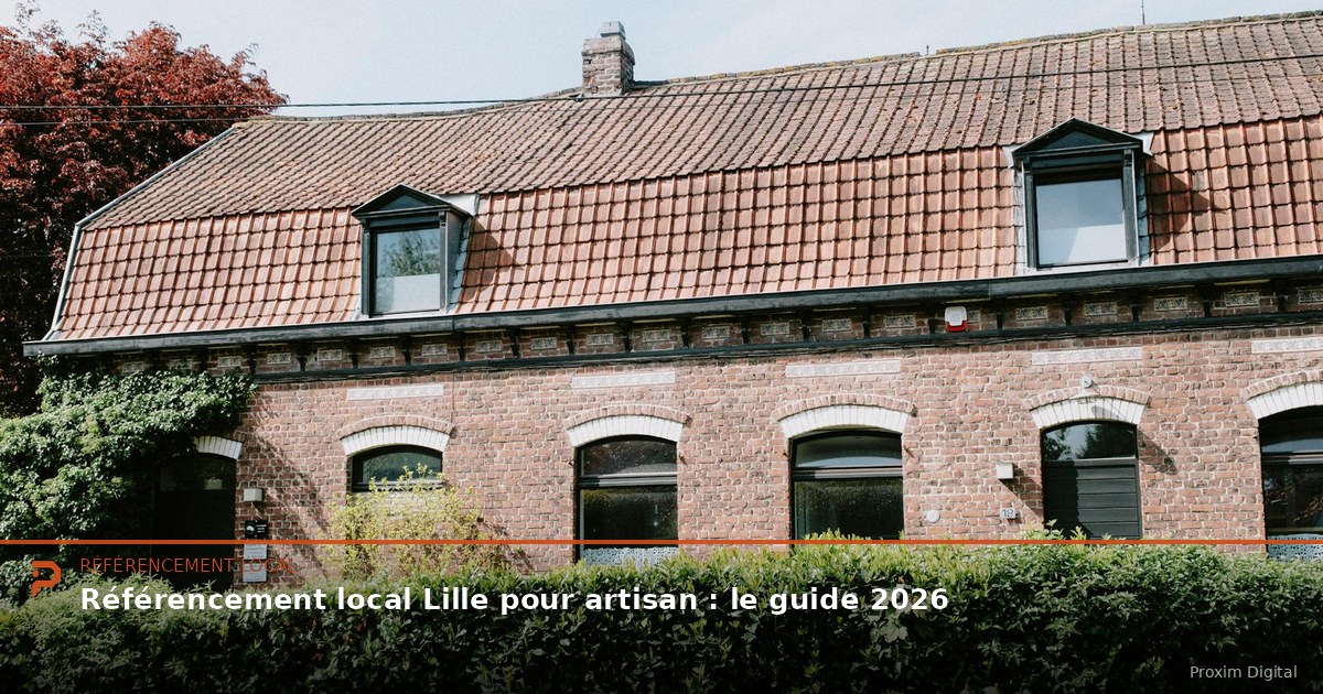 Référencement local Lille pour artisan : le guide 2026